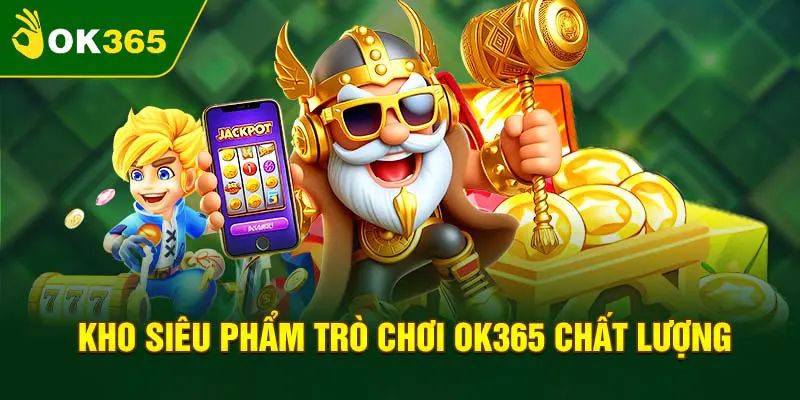 Thế giới trò cược giải trí tại ok365